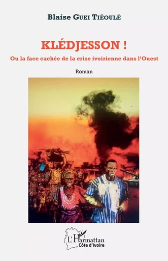 Klédjesson ! - Blaise Guei Tiéoulé - Editions L'Harmattan