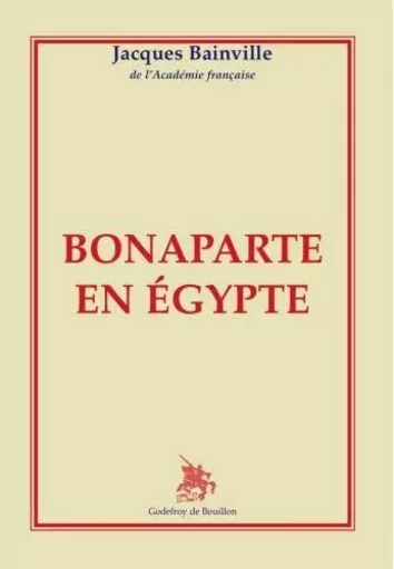 Bonaparte en Egypte - Jacques Bainville - GOD DE BOUILLON