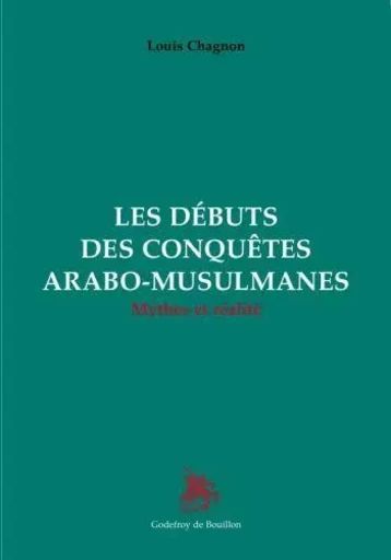 Les débuts des conquêtes arabe-musulmanes - Louis chagnon - GOD DE BOUILLON