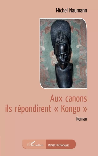 Aux canons ils répondirent "Kongo" - Michel Naumann - Editions L'Harmattan