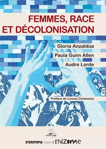 Femmes, race et décolonisation - Gloria Evangelina Anzaldùa, Paula Gunn Allen, Audre Lorde - ETEROTOPIA