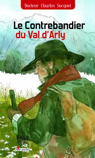 Le contrebandier du Val d'Arly - Charles SOCQUET - FONTAINE SILOE