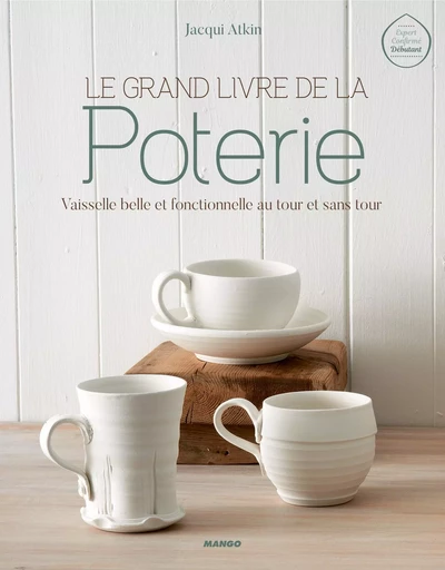 Le grand livre de la poterie - Jacqui Atkin - MANGO PRATIQUE