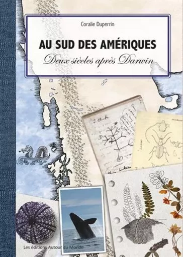 Au sud des Amériques-deux siècles après Darwin - Coralie Duperrin - AUTOUR DU MONDE