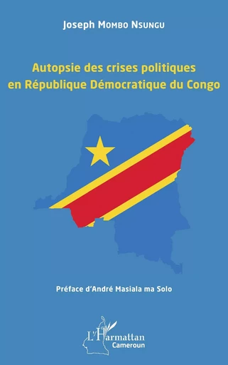 Autopsie des crises politiques en République Démocratique du Congo - Joseph Mombo Nsungu - Editions L'Harmattan