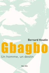 Gbagbo, un homme, un destin