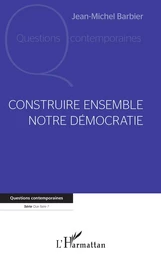 Construire ensemble notre démocratie