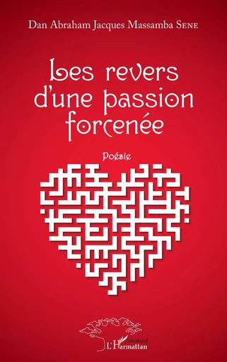 Les revers d'une passion forcenée - Dan Abraham Jacques Massamba Sene - Editions L'Harmattan