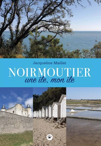 NOIRMOUTIER - UNE ILE, MON ILE - JACQUELINE MAILLAT - GESTE