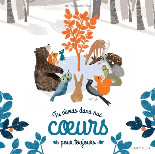 Tu vivras dans nos coeurs pour toujours... - Britta Teckentrup - LAROUSSE