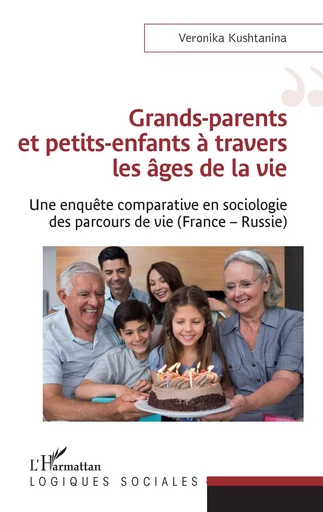 Grands-parents et petits-enfants à travers les âges de la vie - Veronika Kushtanina - Editions L'Harmattan