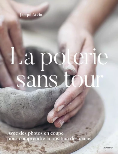 La poterie sans tour - Jacqui Atkin - MANGO PRATIQUE