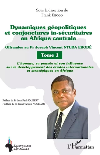 Dynamiques géopolitiques et conjonctures in-sécuritaires en Afrique centrale Tome 1 - Franck Ebogo - Editions L'Harmattan