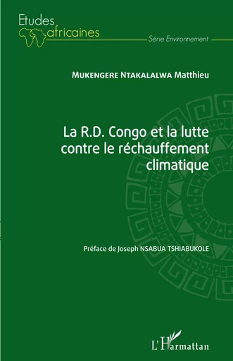 La R.D. Congo et la lutte contre le réchauffement climatique -  Mukengere Ntakalalalwa Matthieu - Editions L'Harmattan