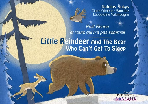 Little Reindeer And The Bear Who Can’t Get To Sleep  / Petit Renne a peur de tout - Dainius SUKYS, Léopoldine Valancogne, Stéphanie Hills - BOREALIA