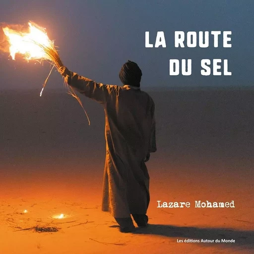 La route du sel - Lazare Mohamed Djeddaoui - AUTOUR DU MONDE