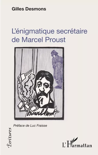 L'énigmatique secrétaire de Marcel Proust - Gilles Desmons - Editions L'Harmattan