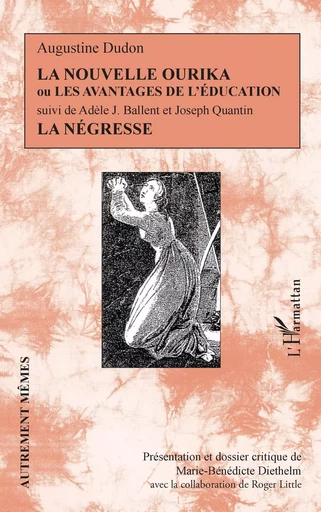 La Nouvelle Ourika ou les Avantages de l'éducation - Marie-Bénédicte Diethelm, Roger Little, Augustine Dudon, Adèle J. Ballent, Joseph Quantin - Editions L'Harmattan