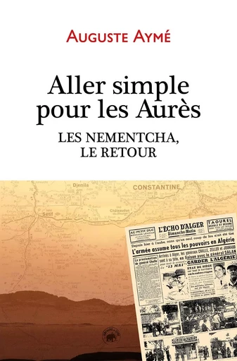 ALLER SIMPLE POUR LES AURÈS - LES NEMENTCHA, LE RETOUR - AUGUSTE AYME - GESTE