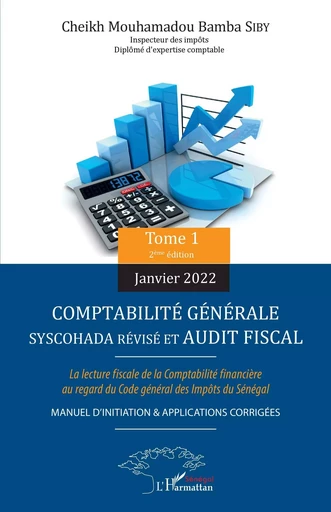 Comptabilité générale SYSCOHADA révisé et audit fiscal Tome 1 (2ème édition janvier 2022) - Cheikh Mouhamadou Bamba Siby - Editions L'Harmattan