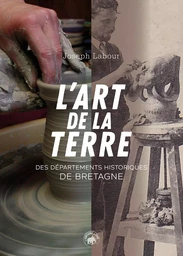 L'ART DE LA TERRE DES DÉPARTEMENTS HISTORIQUES DE BRETAGNE