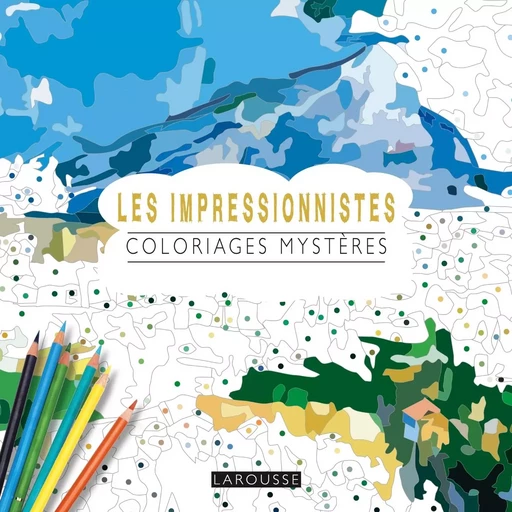 Les Impressionnistes coloriages mystères -  - LAROUSSE