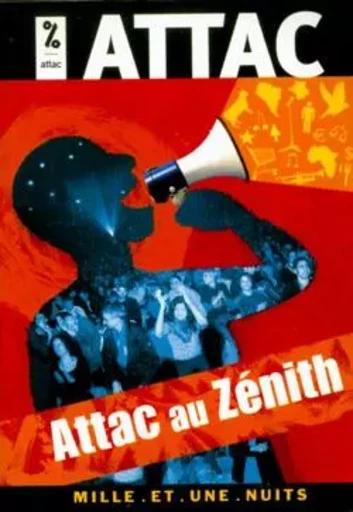 Attac au Zénith -  ATTAC, sous la direction de Bernard Cassen et Gus Massiah - 1001 NUITS