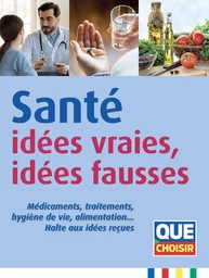 Santé : idées vraies, idées fausses