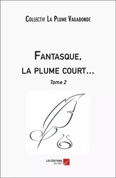 Fantasque, la plume court...