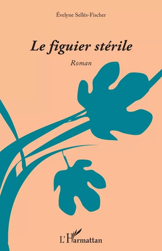 Le figuier stérile - Evelyne Selles-Fischer - Editions L'Harmattan