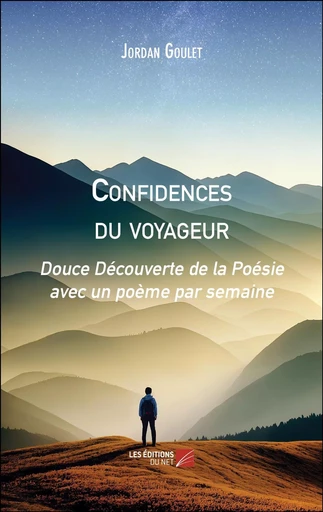 Confidences du voyageur - Jordan Goulet - Les Editions du Net