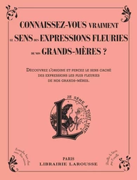 Connaissez-vous vraiment le sens des expressions fleuries de nos grands-mères ?