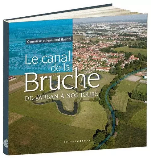 Le canal de la Bruche de Vauban à nos jours - G et JP Haettel - COPRUR