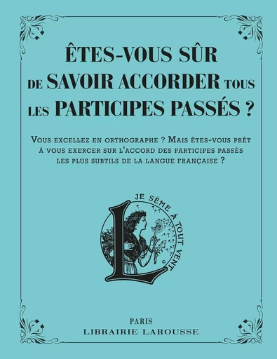 Etes-vous sûr de savoir accorder les participes passés ? - Line Sommant - LAROUSSE