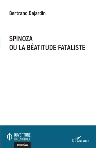 Spinoza ou la béatitude fataliste - Bertrand Dejardin - Editions L'Harmattan