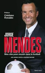 Jorge Mendes : Mes clés pour réussir dans le football