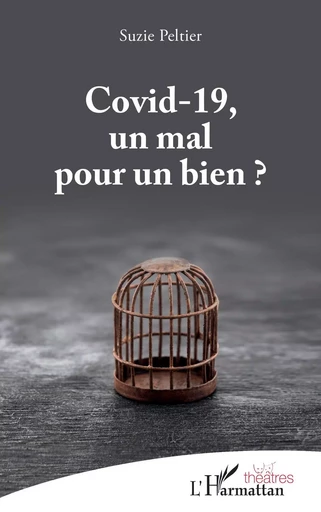 Covid-19, un mal pour un bien ? -  Suzie Peltier - Editions L'Harmattan