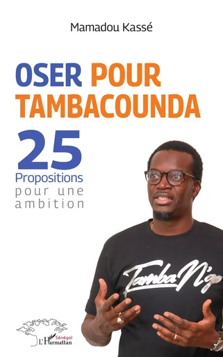 Oser pour Tambacounda. 25 propositions pour une ambition -  - Editions L'Harmattan