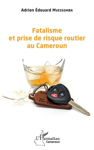 Fatalisme et prise de risque routier au Cameroun - Adrien Edouard Mvessomba - Editions L'Harmattan