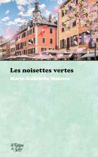 Les noisettes vertes - Marie-Gabrielle MAISTRE - FONTAINE SILOE