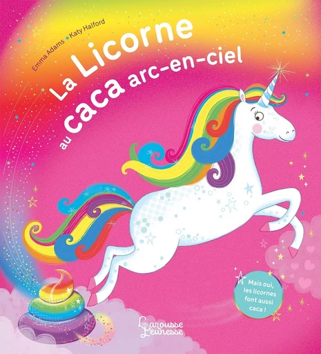 La licorne au caca arc-en-ciel - Emma Adams - LAROUSSE