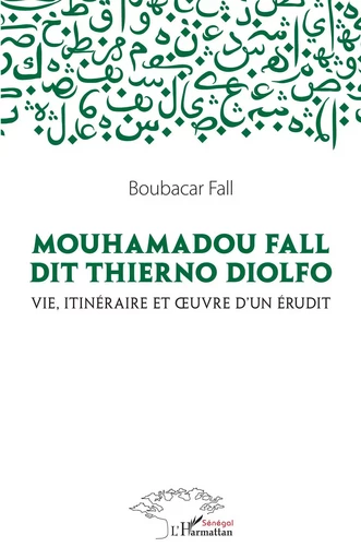 Mouhamadou Fall dit Thierno Diolfo - Boubacar Fall - Editions L'Harmattan