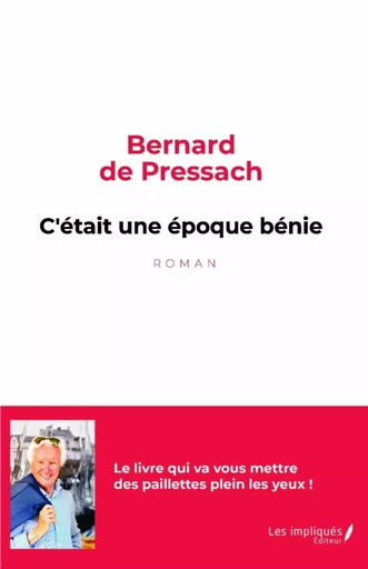 C'était une époque bénie - Bernard BERNIERE DE PRESSACH - Les Impliqués