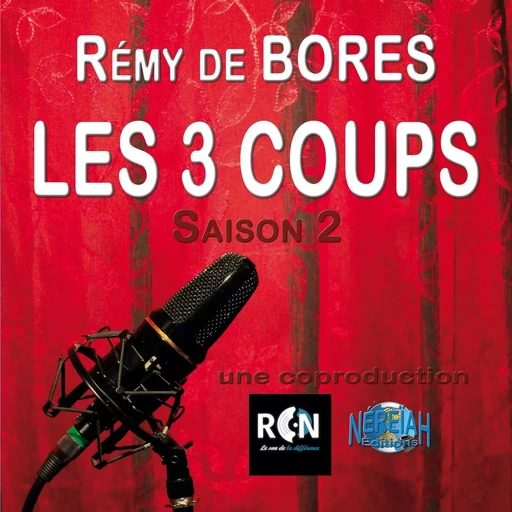 LES TROIS COUPS - SAISON 2 - Rémy de BORES - NEREIAH