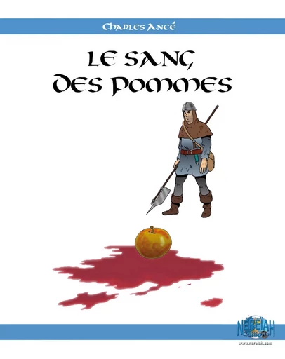 LE SANG DES POMMES - LA BD - Charles ANCÉ - NEREIAH