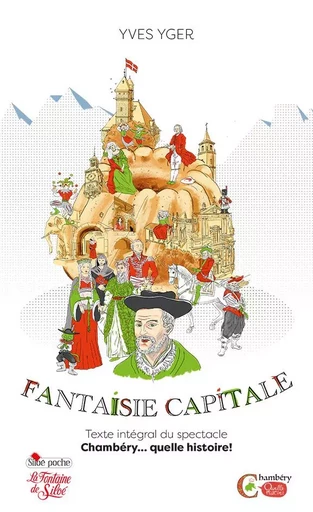 Fantaisie Capitale - Chambéry… quelle histoire ! - Yves Yger - FONTAINE SILOE