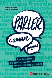 Parler comme jamais - La langue : ce qu'on croit et ce qu'on en sait