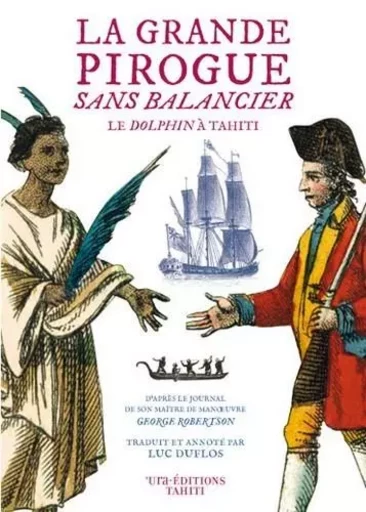 La Grande pirogue sans balancier. Le Dolphin à Tahiti - George Robertson - URA