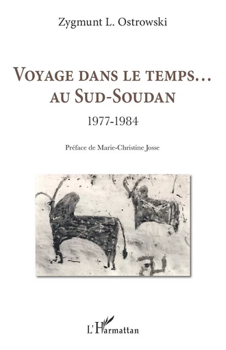 Voyage dans le temps... Au Sud-Soudan - Zygmunt L. Ostrowski - Editions L'Harmattan