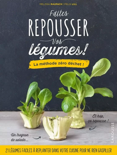 Faites repousser vos légumes ! - Mélissa Roupach, Félix LILL - LAROUSSE